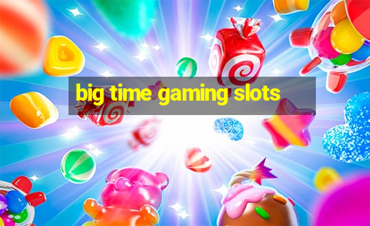 big time gaming slots