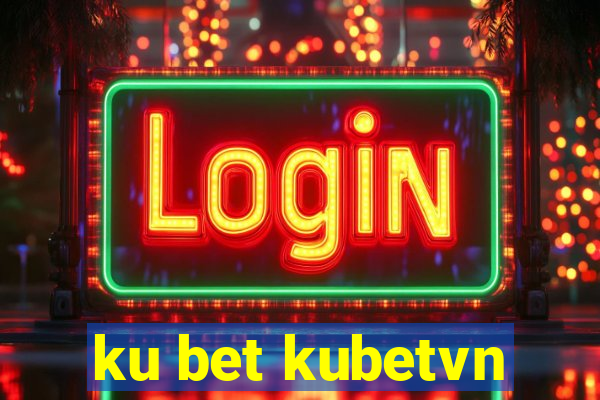 ku bet kubetvn