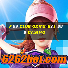 F69 Club Game Bài 888 Casino