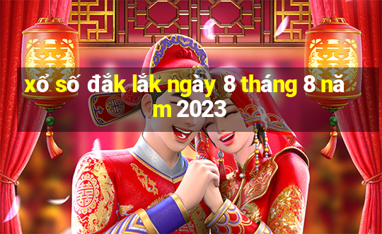 xổ số đắk lắk ngày 8 tháng 8 năm 2023