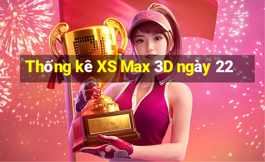 Thống kê XS Max 3D ngày 22