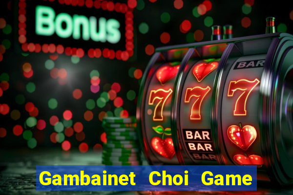 Gambainet Choi Game Đánh Bài