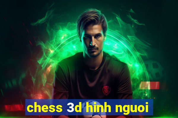 chess 3d hinh nguoi