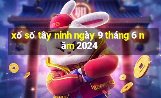 xổ số tây ninh ngày 9 tháng 6 năm 2024