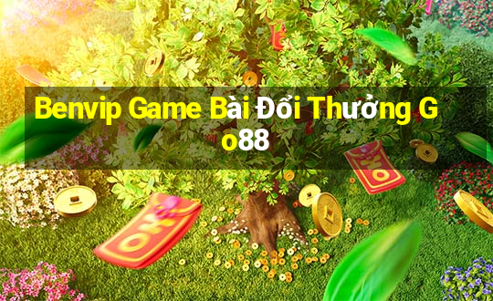 Benvip Game Bài Đổi Thưởng Go88