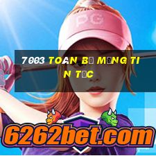 7003 Toàn bộ mạng tin tức