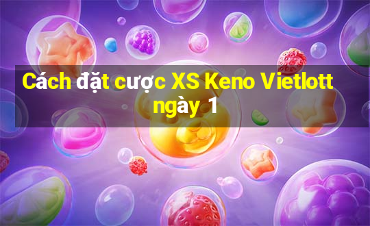 Cách đặt cược XS Keno Vietlott ngày 1