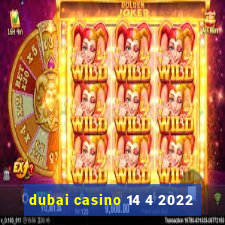 dubai casino 14 4 2022