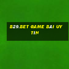 B29.Bet Game Bài Uy Tín