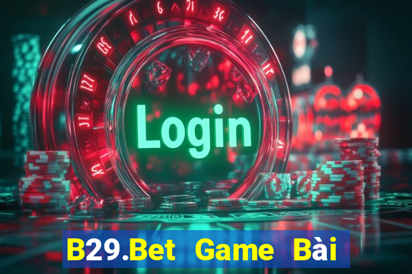 B29.Bet Game Bài Uy Tín