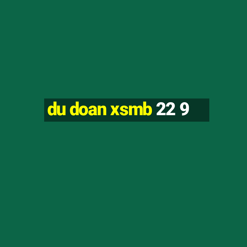 du doan xsmb 22 9