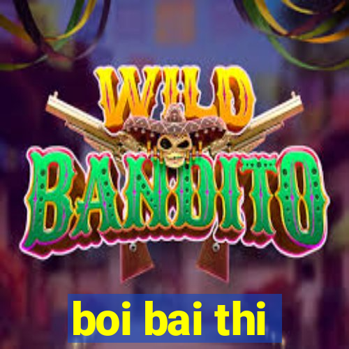 boi bai thi