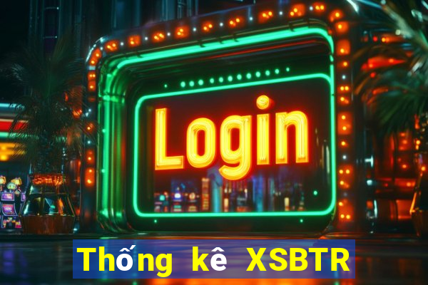 Thống kê XSBTR ngày 13