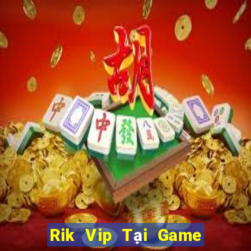 Rik Vip Tại Game Bài Đổi The