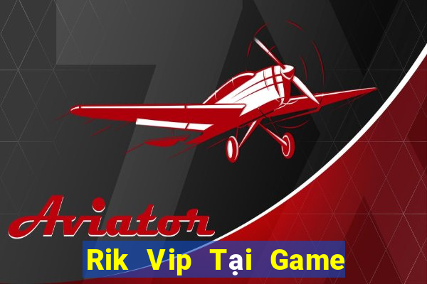 Rik Vip Tại Game Bài Đổi The