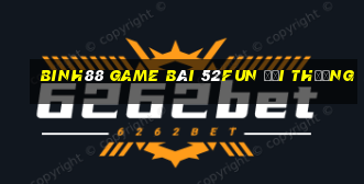 Binh88 Game Bài 52Fun Đổi Thưởng