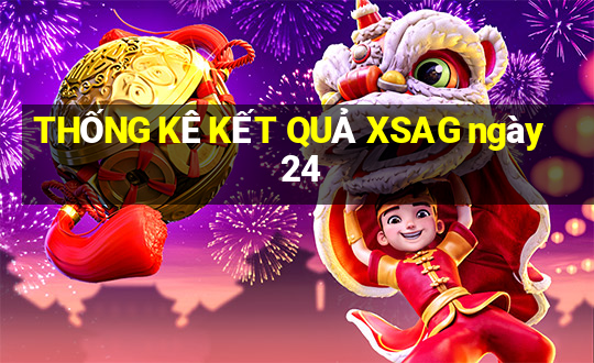 THỐNG KÊ KẾT QUẢ XSAG ngày 24