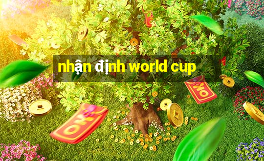 nhận định world cup