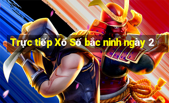 Trực tiếp Xổ Số bắc ninh ngày 2