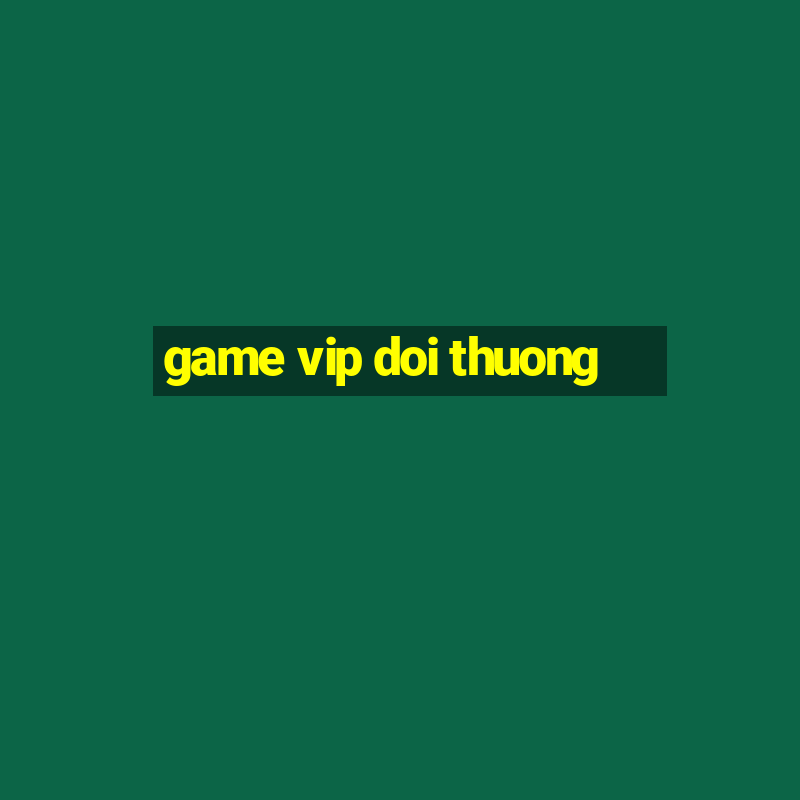 game vip doi thuong