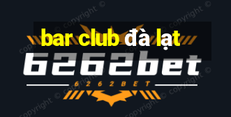 bar club đà lạt