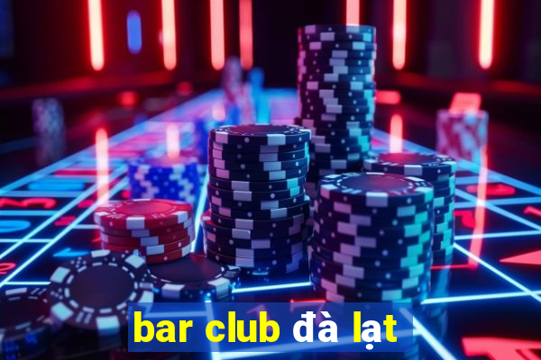 bar club đà lạt