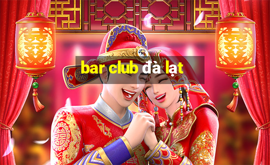 bar club đà lạt