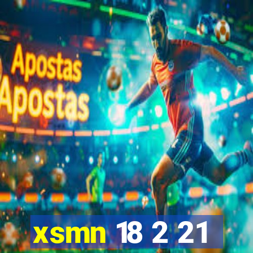 xsmn 18 2 21