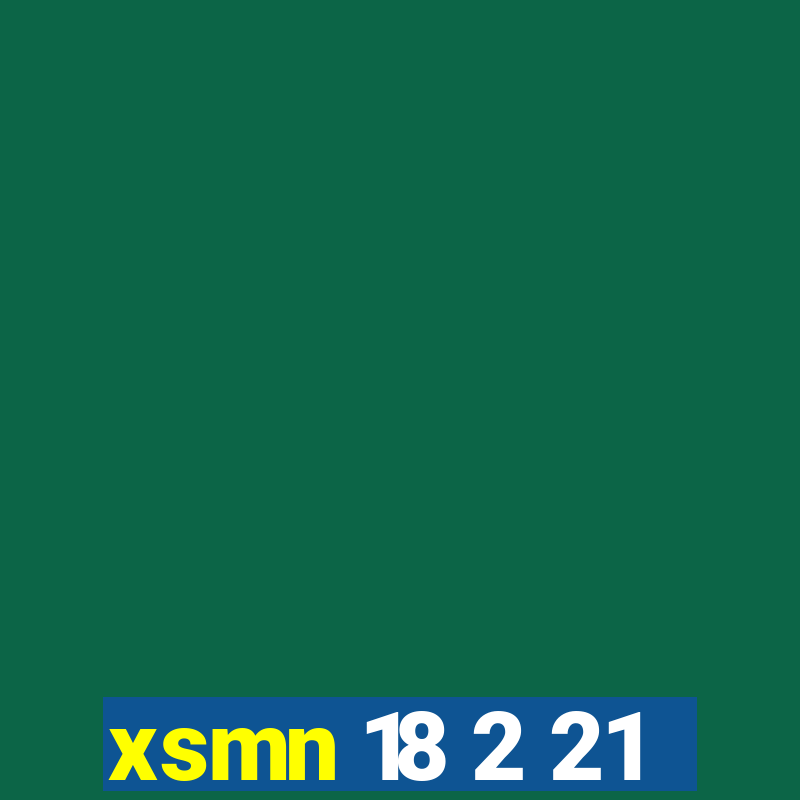 xsmn 18 2 21