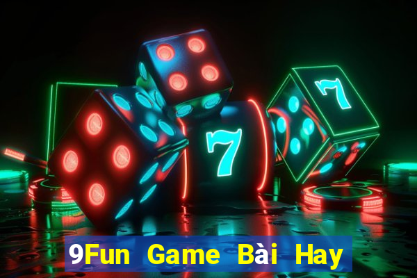 9Fun Game Bài Hay Nhất Hiện Nay