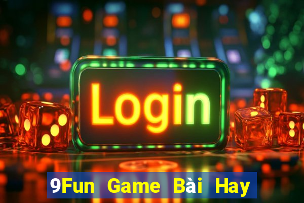 9Fun Game Bài Hay Nhất Hiện Nay