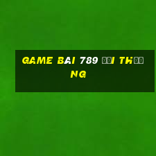 game bài 789 đổi thưởng