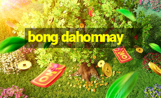 bong dahomnay