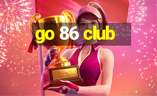 go 86 club