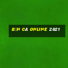 bắn cá online 2021