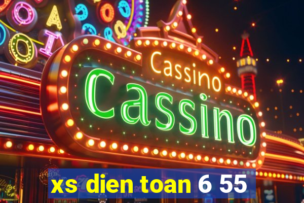 xs dien toan 6 55