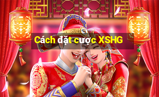 Cách đặt cược XSHG