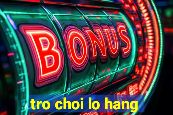 tro choi lo hang