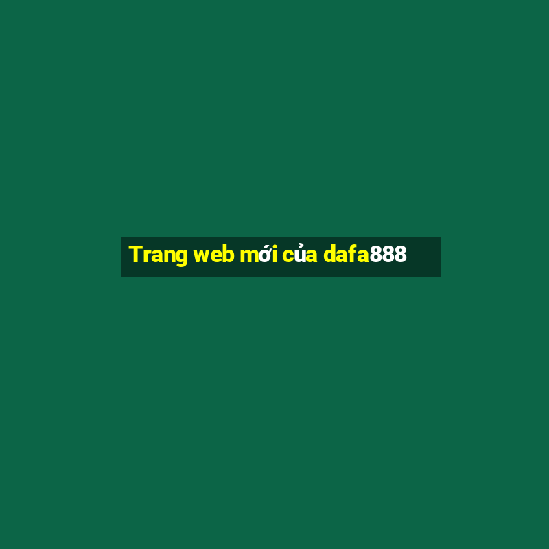 Trang web mới của dafa888