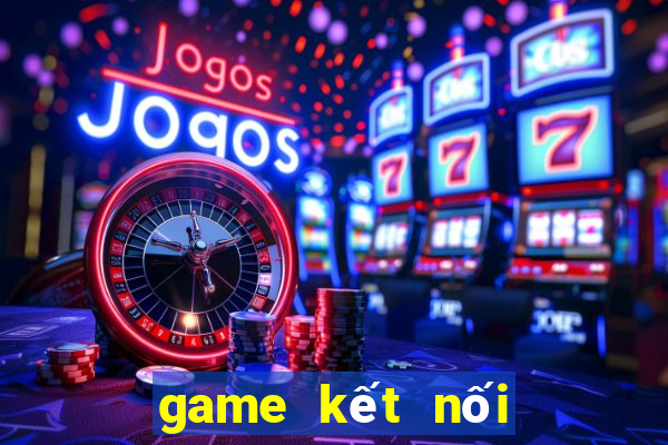 game kết nối vạn vật