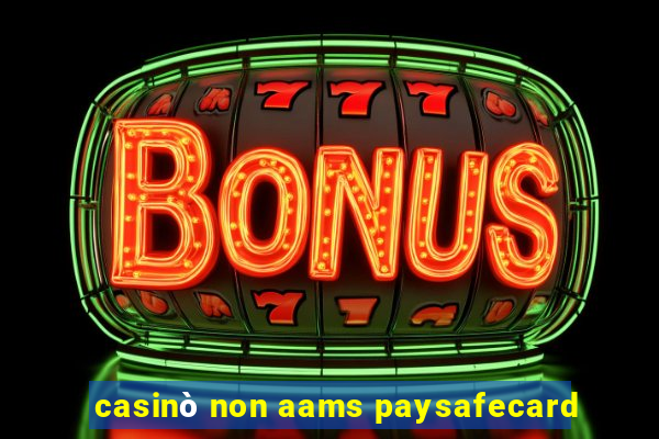 casinò non aams paysafecard