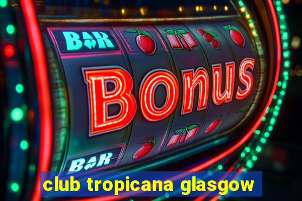 club tropicana glasgow