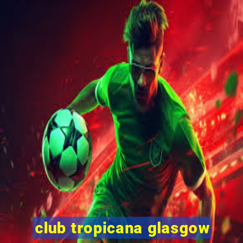 club tropicana glasgow