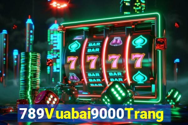 789Vuabai9000Trang web giải trí