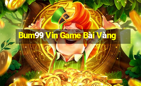 Bum99 Vin Game Bài Vàng