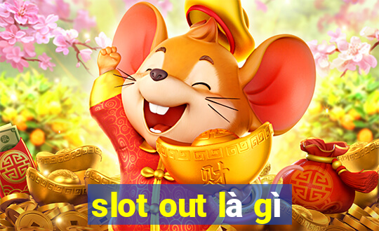 slot out là gì