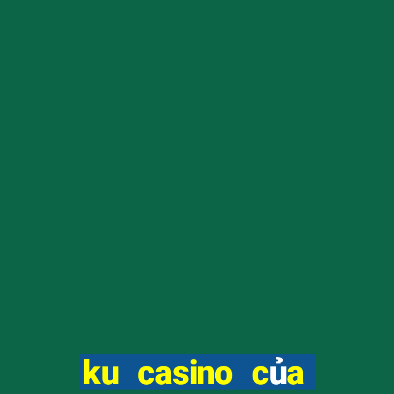 ku casino của nước nào