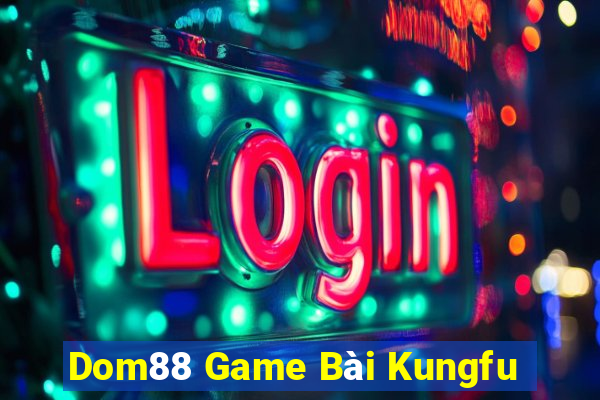 Dom88 Game Bài Kungfu