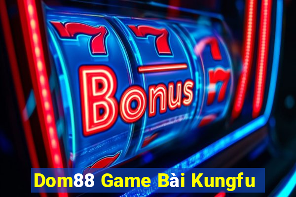 Dom88 Game Bài Kungfu