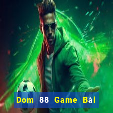 Dom 88 Game Bài Tiền Thật